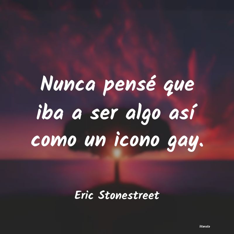 frases de Eric Stonestreet