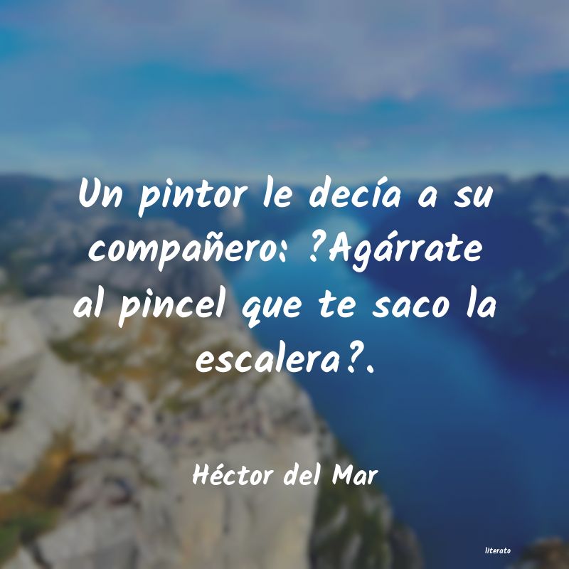 Frases de Héctor del Mar