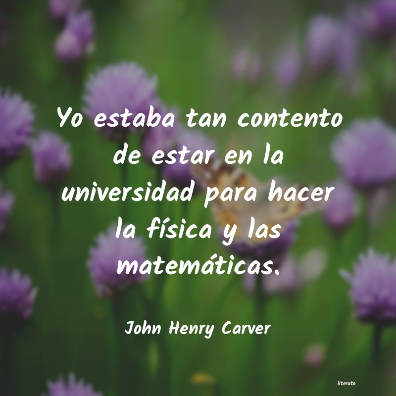 frases de John Henry Carver