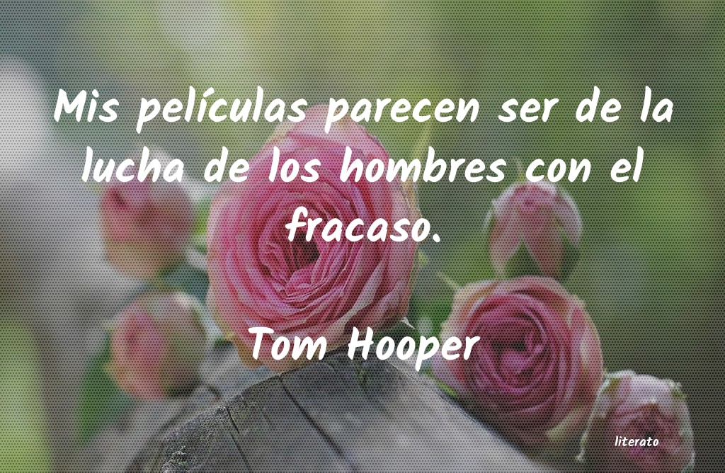 frases de Tom Hooper