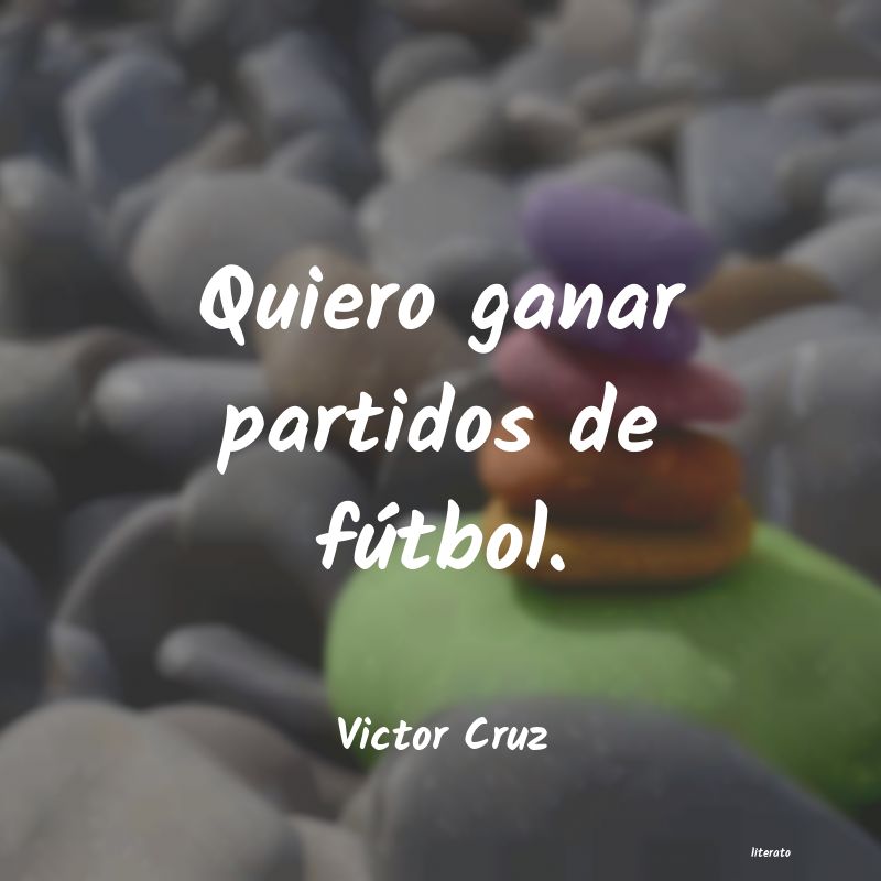 Frases de Victor Cruz