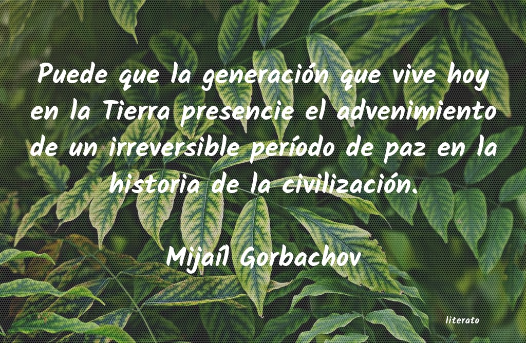 Frases de Mijaíl Gorbachov