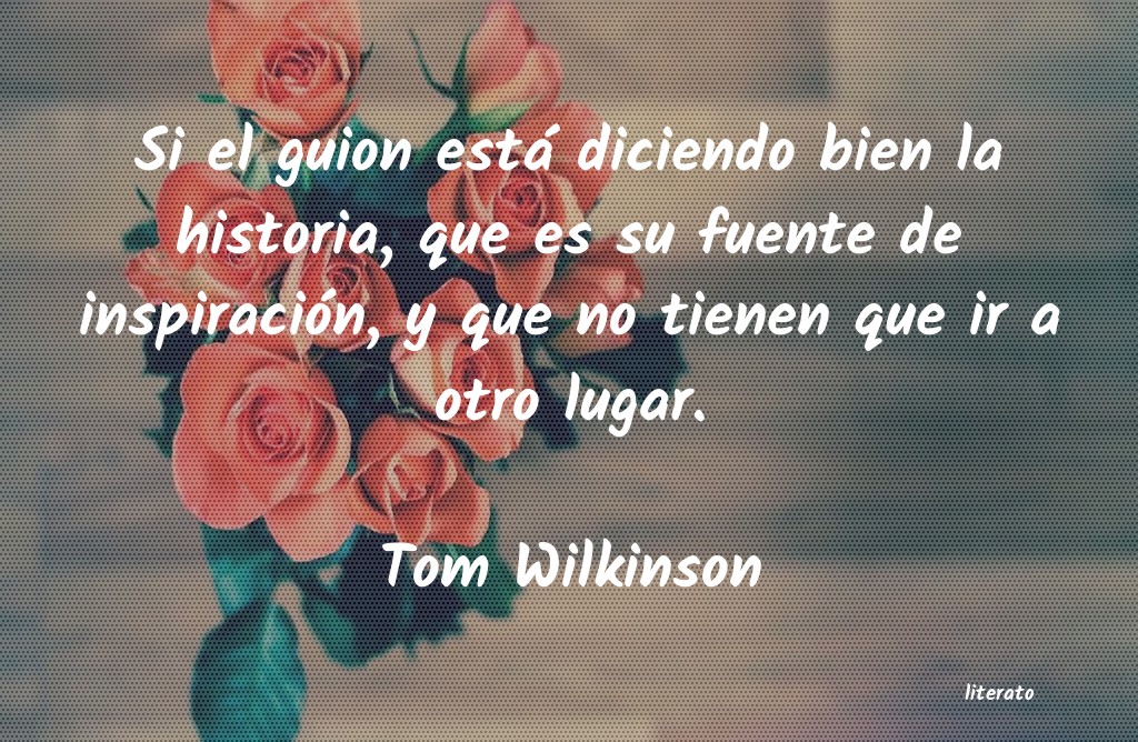 Frases de Tom Wilkinson