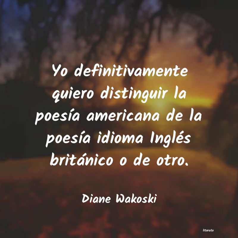 Frases de Diane Wakoski