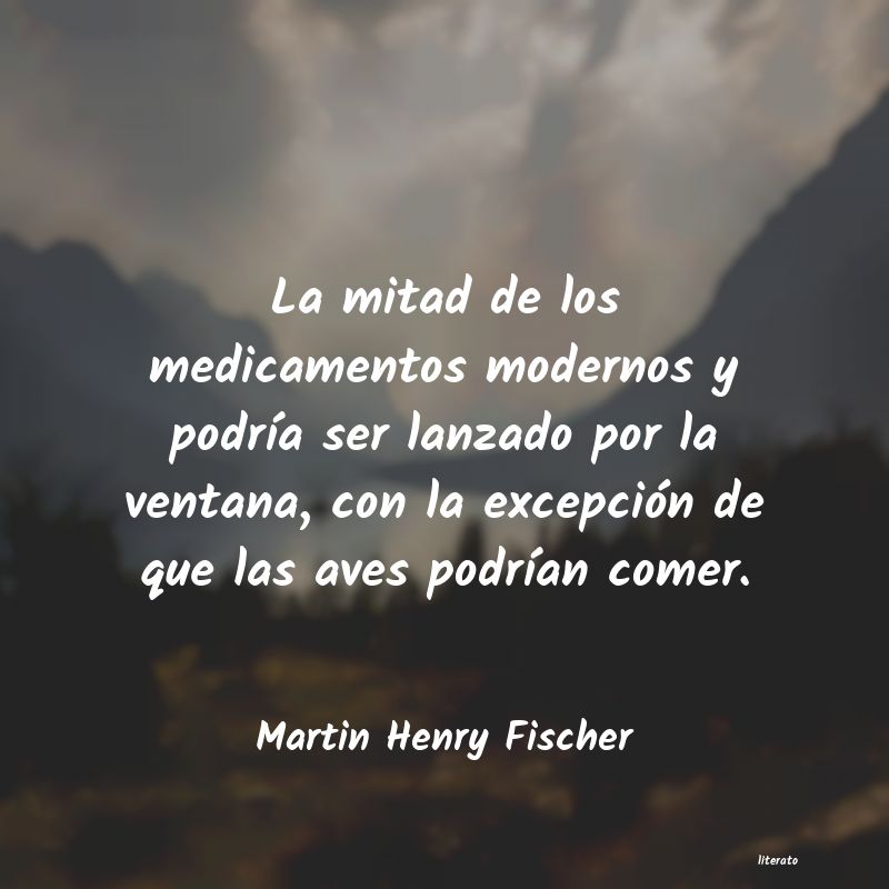 Frases de Martin Henry Fischer