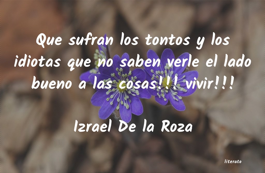 Frases de Izrael De la Roza