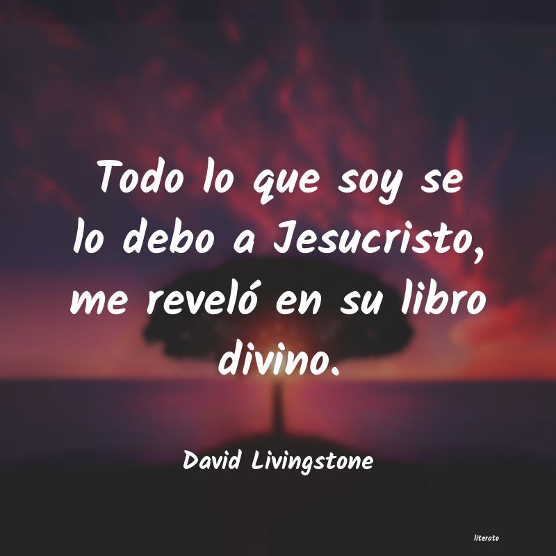 David Livingstone: Todo lo que soy se lo debo a J