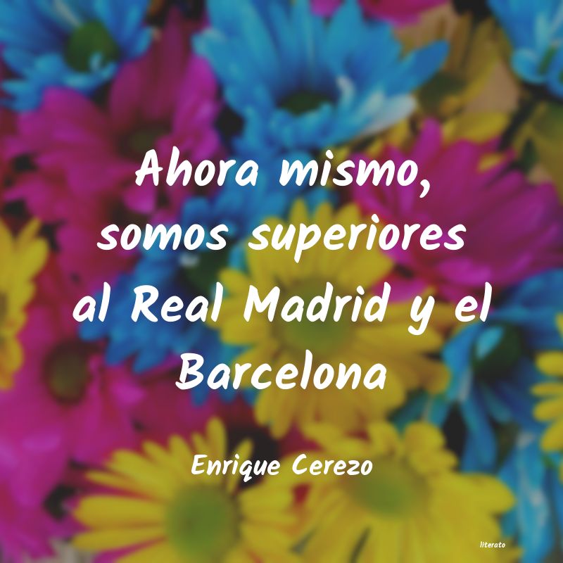 frases de Enrique Cerezo