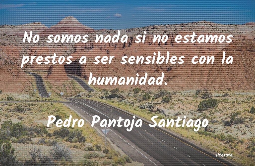 frases de Pedro Pantoja Santiago