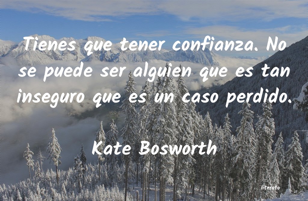 Frases de Kate Bosworth
