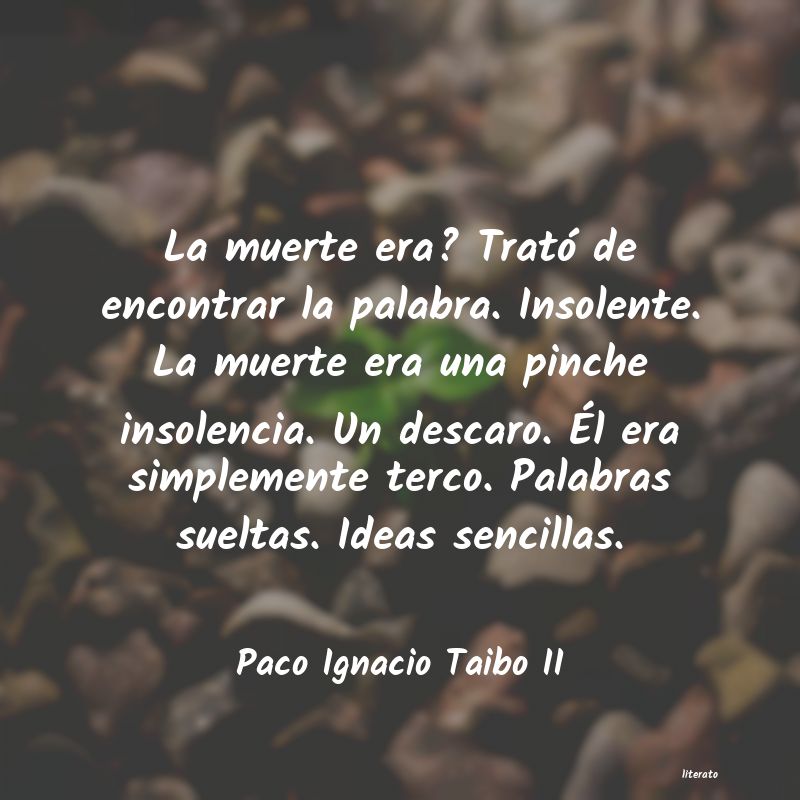 Frases de Paco Ignacio Taibo II