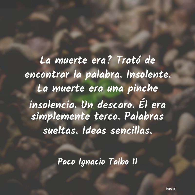 frases de Paco Ignacio Taibo II