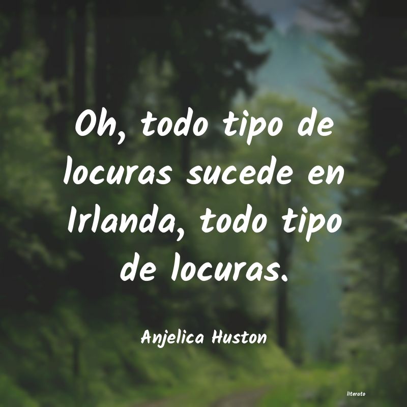 Frases de Anjelica Huston