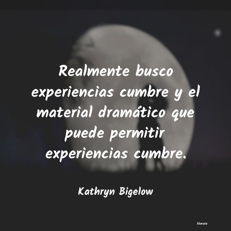 Frases de Kathryn Bigelow