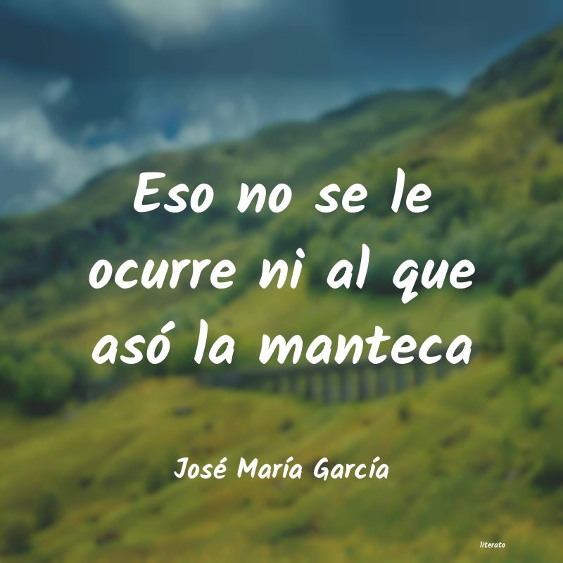 frases de José MarÃa GarcÃa
