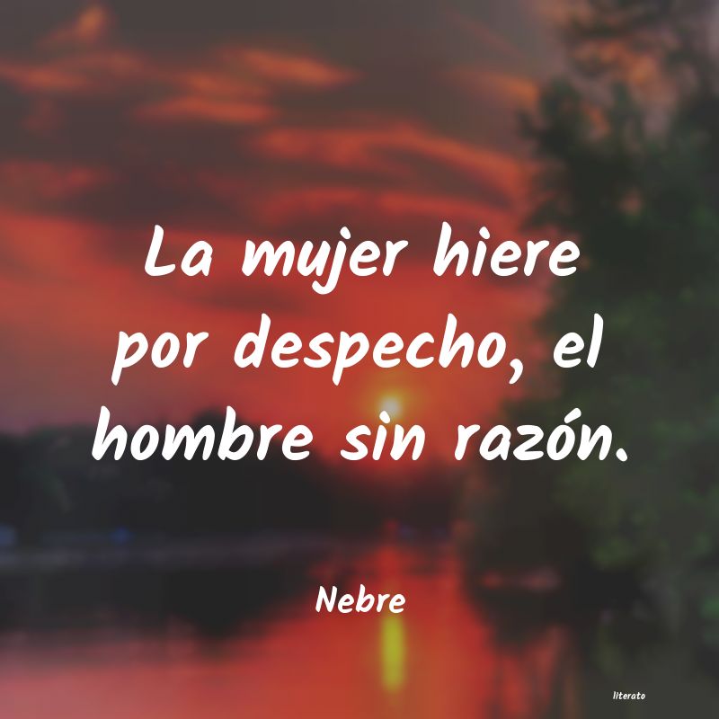 Nebre: La mujer hiere por despecho, e