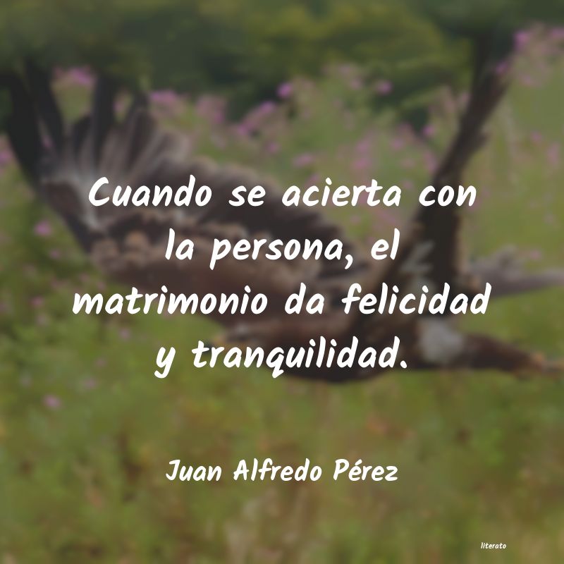 Frases de Juan Alfredo Pérez