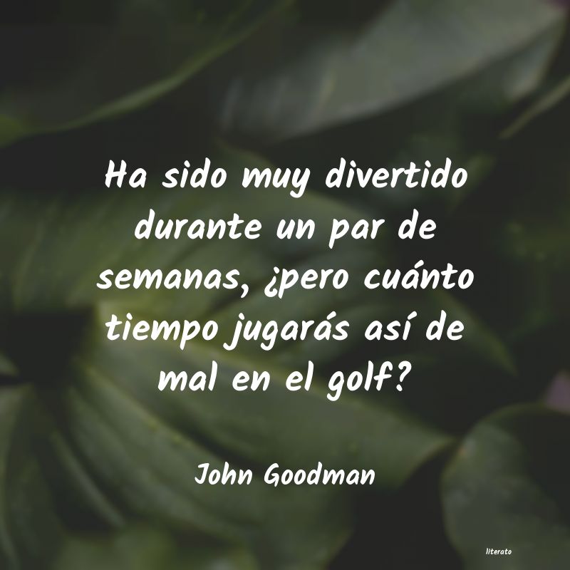 frases de John Goodman