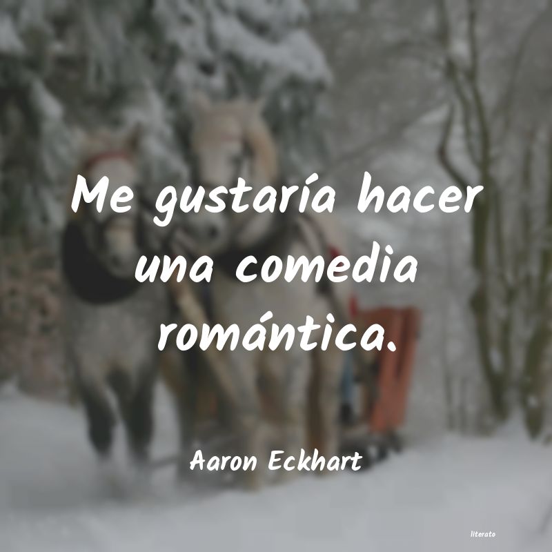 Frases de Aaron Eckhart