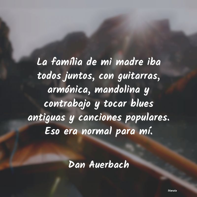 Frases de Dan Auerbach