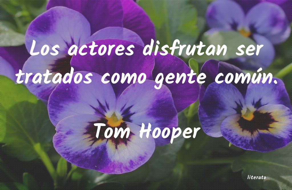 Frases de Tom Hooper