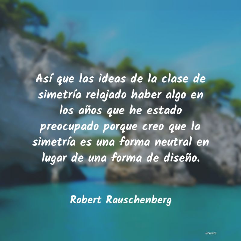 frases de Robert Rauschenberg