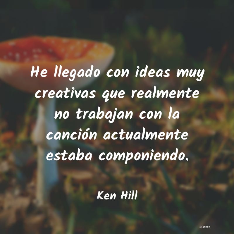 Frases de Ken Hill