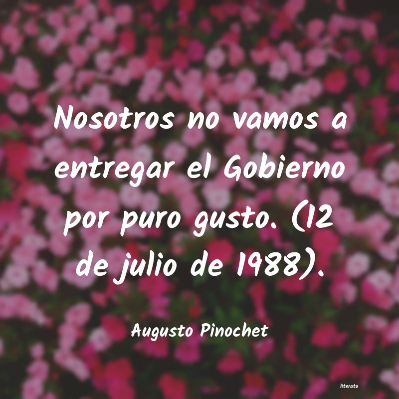 frases de Augusto Pinochet