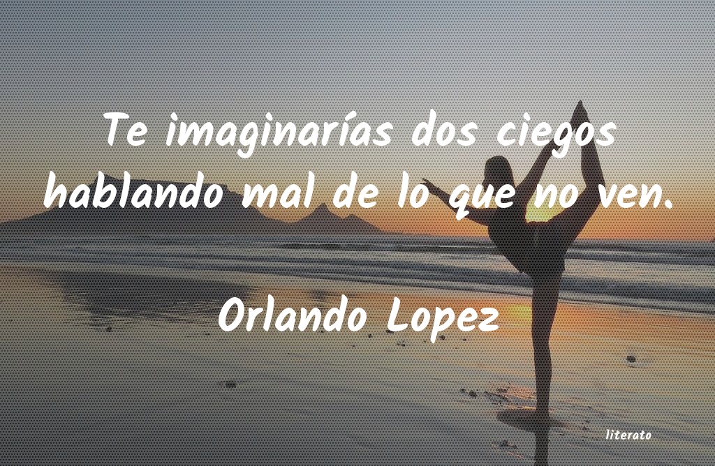Frases de Orlando Lopez