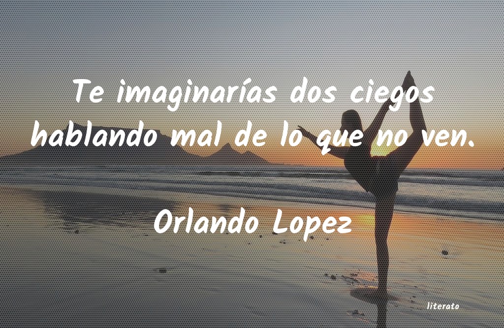frases de Orlando Lopez