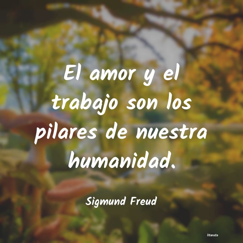 Sigmund Freud: El amor y el trabajo son los p