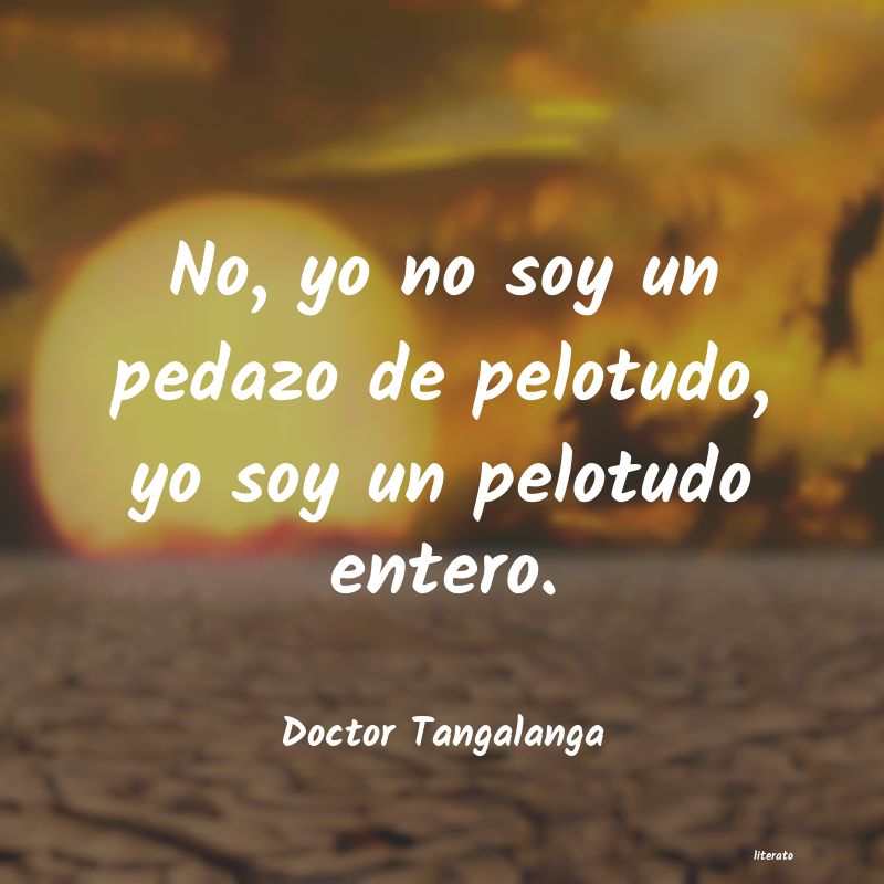frases de Doctor Tangalanga