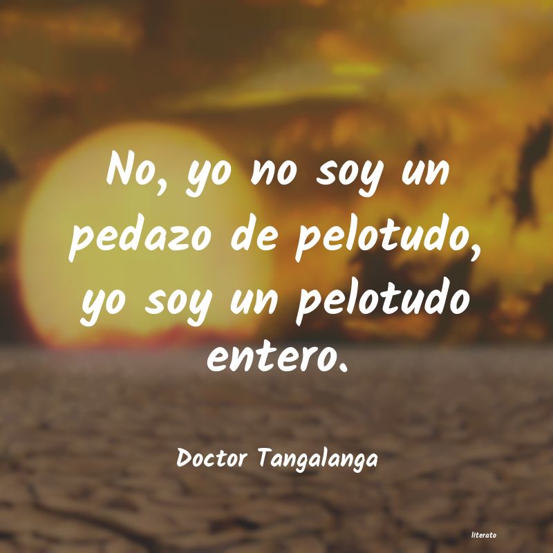 Frases de Doctor Tangalanga