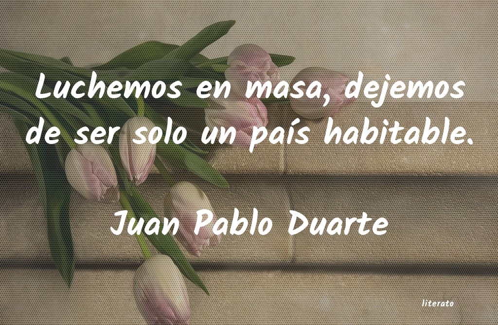 pensamientos de juan pablo duarte y diez