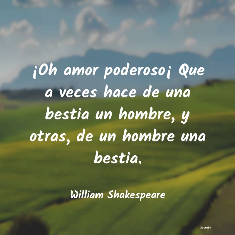 William Shakespeare: ¡Oh amor poderoso¡ Que a vec