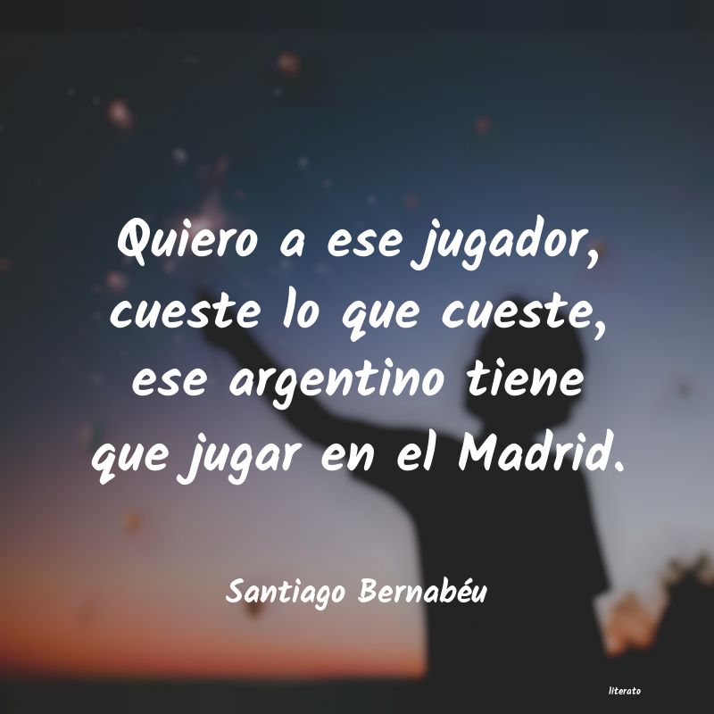 frases de Santiago Bernabéu