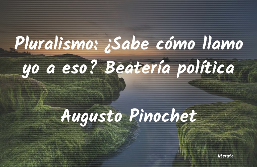 frases de Augusto Pinochet