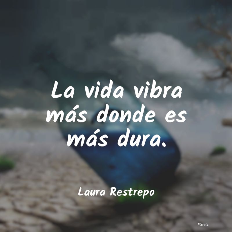 Laura Restrepo La Vida Vibra Mas Donde Es M