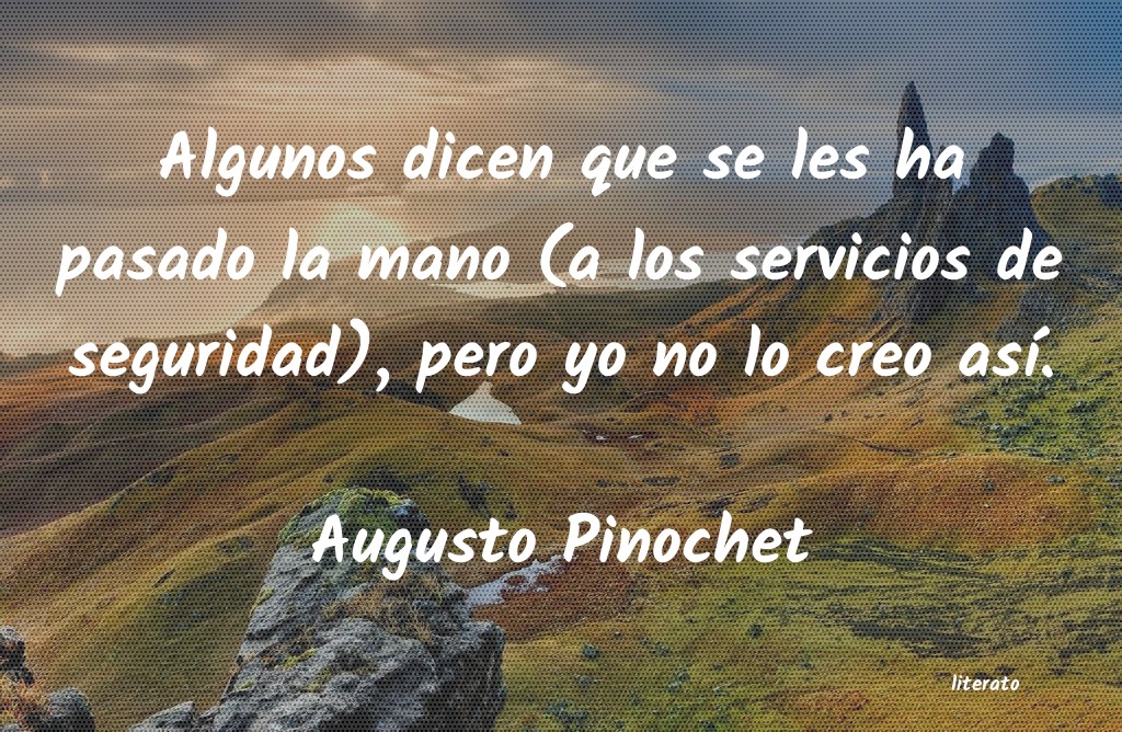 frases de Augusto Pinochet
