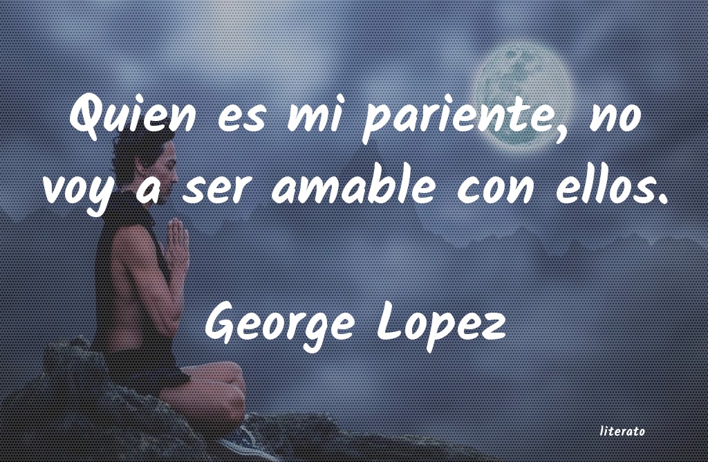 Frases de George Lopez