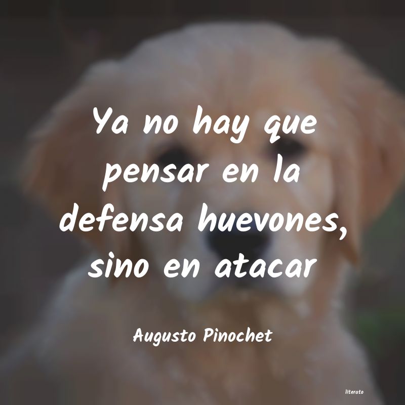 frases de Augusto Pinochet