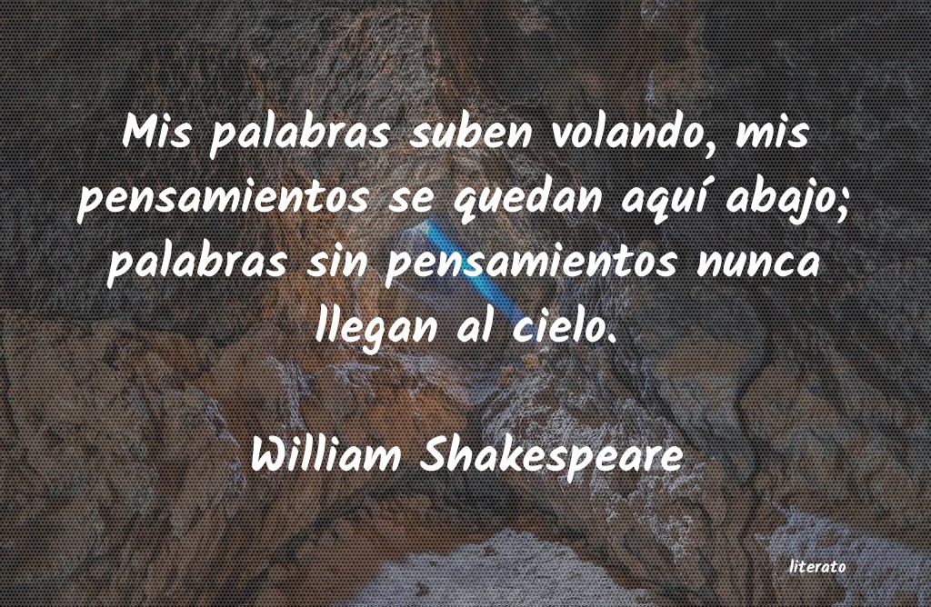 William Shakespeare: Mis palabras suben volando, mi