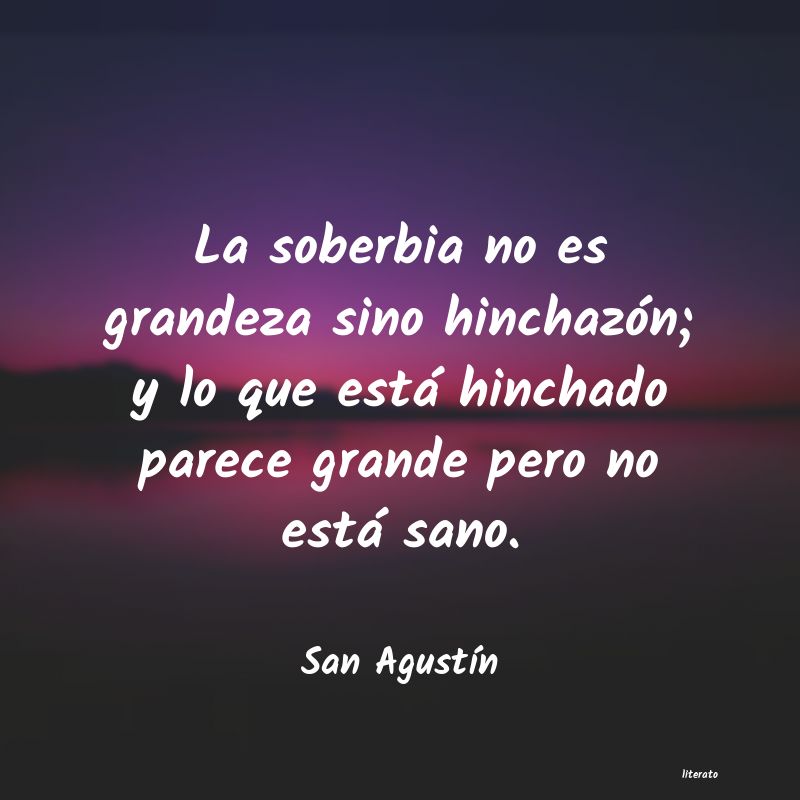 San Agustín: La soberbia no es grandeza sin