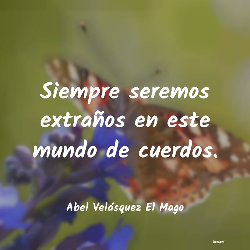 Frases de Abel Velásquez El Mago
