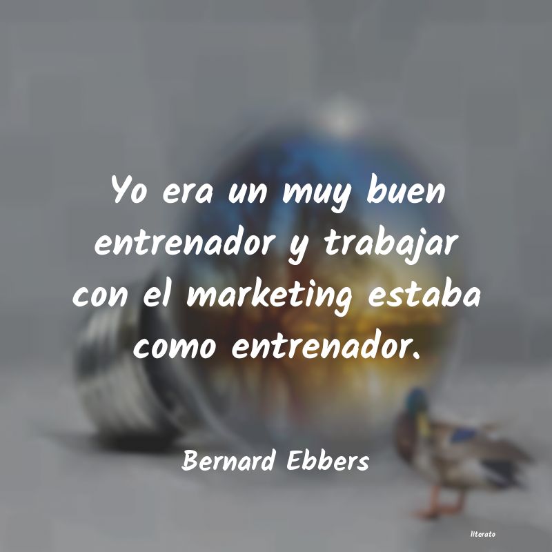 frases de Bernard Ebbers