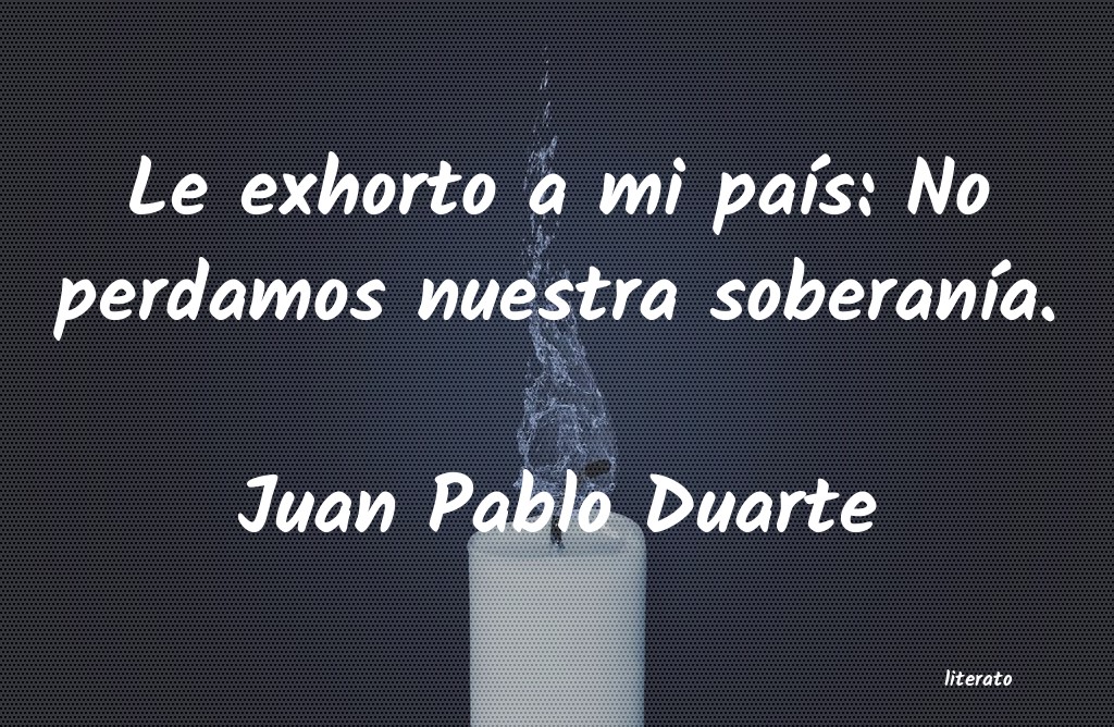 pensamientos de juan pablo duarte y diez
