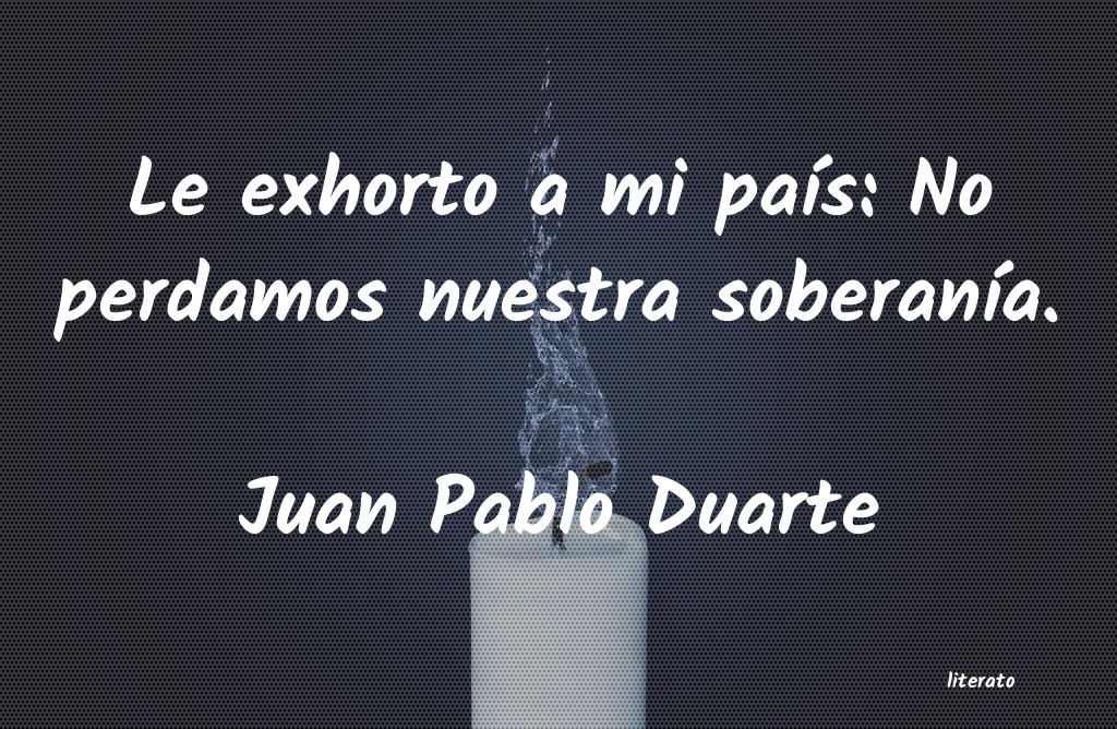 Frases de Juan Pablo Duarte