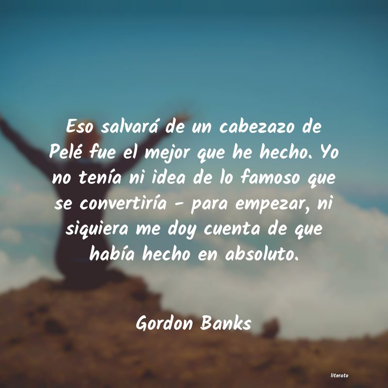 Frases de Gordon Banks