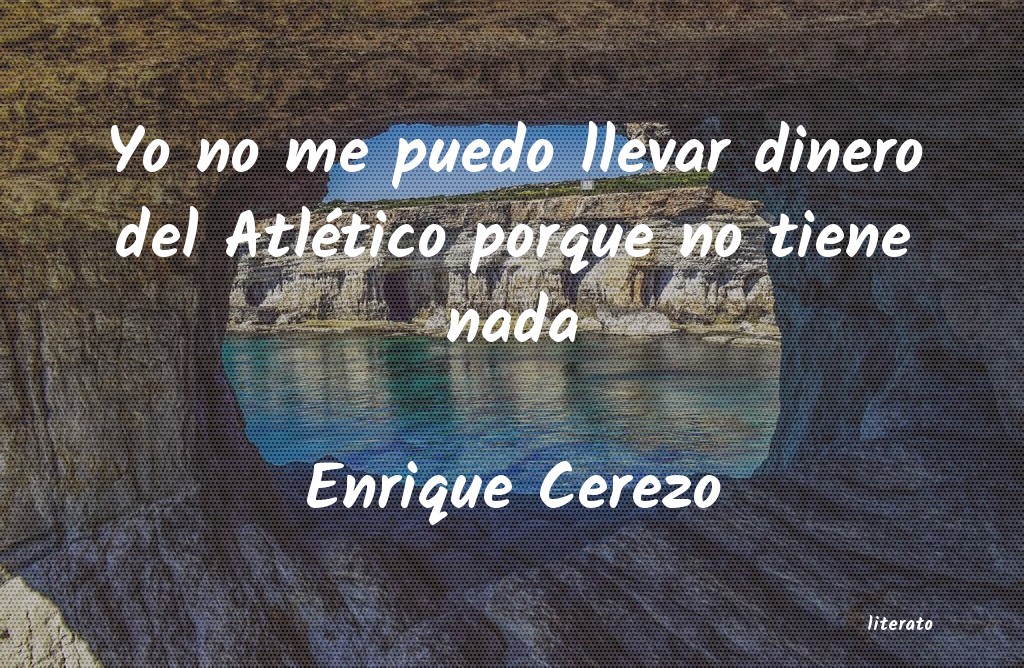 frases de Enrique Cerezo