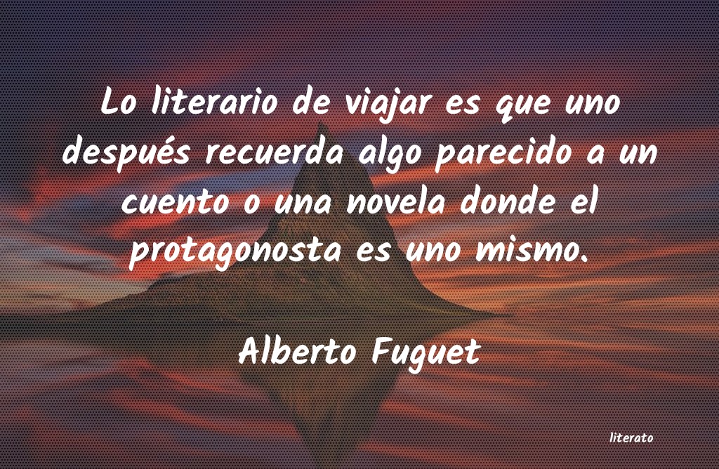 Frases de Alberto Fuguet